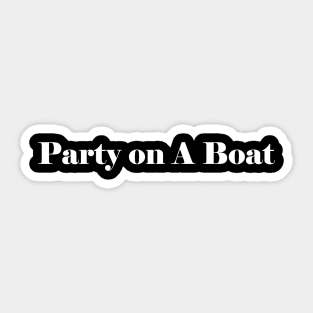 Party On A Boat V2 Sticker